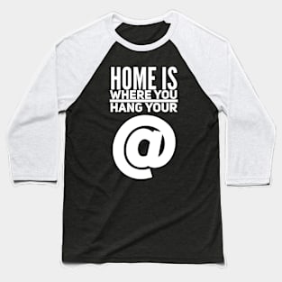 Home is Where You Hang Your @ (at) Baseball T-Shirt